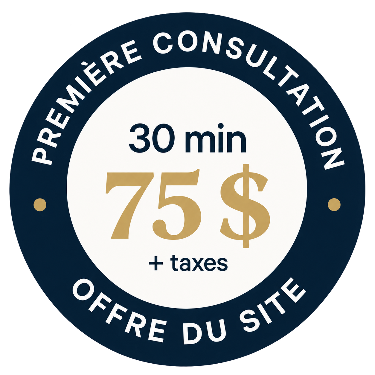 Première consultation au bureau : 30 minutes, 75 $, plus taxes. 75 $ pour les 30 premières minutes
uniquement pour les clients utilisant le formulaire.